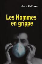 Couverture du livre « Les hommes en grippe » de Paul Zeitoun aux éditions Glyphe