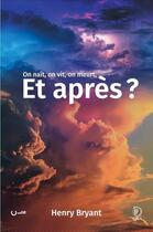 Couverture du livre « On naît, on vit, on meurt, et après ? » de Henry Bryant aux éditions Editions Cle