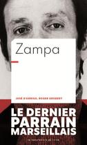 Couverture du livre « Zampa : le dernier parrain marseillais » de Roger Grobert et Jose D'Arrigo aux éditions La Manufacture De Livres