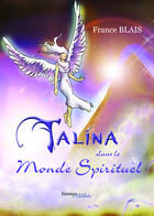 Couverture du livre « Talina dans le monde spirituel » de France Blais aux éditions Les Editions Melibee