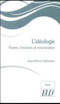 Couverture du livre « L'idéologie ; nature, fonctions et structurations » de Jean-Pierre Sylvestre aux éditions Pu De Dijon