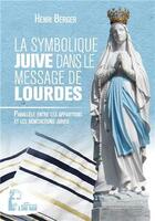 Couverture du livre « La symbolique juive dans le message de Lourdes » de Henri Berger aux éditions R.a. Image