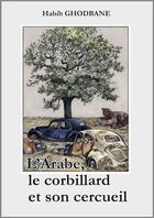 Couverture du livre « L'Arabe le corbillard et son cercueil » de Habib Ghodbane aux éditions Abatos