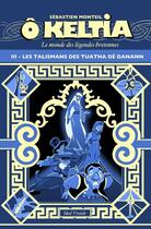 Couverture du livre « Ô Keltia : Le monde des légendes bretonnes Tome 3 : Les talismans de Tuatha Dé Danann » de Sebastien Monteil aux éditions Skol Vreizh