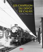 Couverture du livre « Les Chapelon du dépôt de Calais » de Philippe Feunteun et Jean Fillette aux éditions La Vie Du Rail