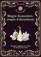 Couverture du livre « Rituels d'abondance et de magie financière : Pratiques magiques pour attirer la chance et le succès » de Clarisse Paradot aux éditions Secret D'etoiles
