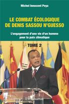 Couverture du livre « Le combat écologique de Denis Sassou N'Guesso : L'engagement d'une vie d'un homme pour la paix climatique Tome 2 » de Michel Innocent Peya aux éditions L'harmattan