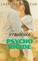 Couverture du livre « Irresistible psychorigide » de Laroche Laetitia aux éditions Laetitia Laroche