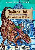 Couverture du livre « Guélane Roby et le monde des ténèbres » de Yolande Catelain Robion aux éditions Libre2lire