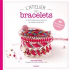 Couverture du livre « L'atelier des bracelets ; 20 techniques pas à pas pour les réaliser facilement » de Anne Sohier-Fournel aux éditions Marabout