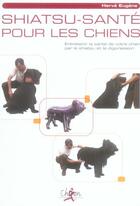 Couverture du livre « Shiatsu-santé pour les chiens ; entretenir la santé de votre chien par le shiatsu et la digipression » de Herve Eugene aux éditions Actea