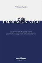 Couverture du livre « Idée, Expression, Vécu : La question du sens entre phénoménologie et structuralisme » de Patrick Flack aux éditions Hermann