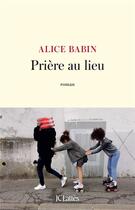 Couverture du livre « Prière au lieu » de Alice Babin aux éditions Lattes