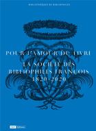 Couverture du livre « Pour l'amour du livre : La Société des bibliophiles françois, 1820-2020 » de Fabienne Queyroux et Claire Lesag aux éditions Bnf Editions