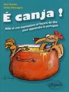 Couverture du livre « E canjaa! mille et une expressions et facons de dire pour apprendre le portugais » de Rocha/Macagno aux éditions Ellipses