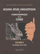 Couverture du livre « Nouvel atlas linguistique et ethnographique de la Corse t.2 ; le lexique de la mer » de Marie-Jose Dalbera-Stefanaggi et Roger Miniconi aux éditions Cths Edition