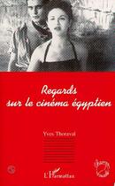 Couverture du livre « Regards sur le cinéma égyptien » de Yves Thoraval aux éditions L'harmattan