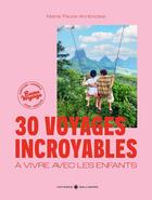 Couverture du livre « 30 voyages incroyables à vivre avec les enfants » de Marie Faure-Ambroise aux éditions Gallimard-loisirs