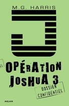 Couverture du livre « Opération Joshua t.3 ; dossier confidentiel » de M. G. Harris aux éditions Milan