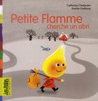 Couverture du livre « Petite flamme cherche un abri » de Aurelie Guillerey et Catherine Chalandre aux éditions Bayard Jeunesse