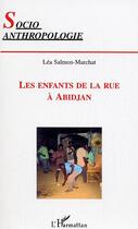 Couverture du livre « Les enfants de la rue à Abidjan » de Léa Salmon-Marchat aux éditions L'harmattan