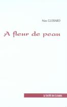 Couverture du livre « A Fleur De Peau » de Max Guerard aux éditions Societe Des Ecrivains