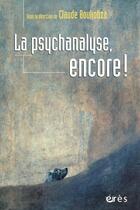 Couverture du livre « La psychanalyse, encore ! » de Claude Boukobza aux éditions Eres