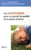 Couverture du livre « Un curriculum pour un accueil de qualité de la petite enfance » de Sylvie Rayna et Catherine Bouve et Pierre Moisset aux éditions Eres