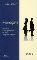 Couverture du livre « Managers ; le roman d'une génération de héros aux pieds d'argile » de Guy Croussy aux éditions Alphee.jean-paul Bertrand