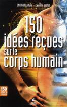 Couverture du livre « 150 idees recues sur le corps humain » de Camara/Gaston aux éditions First