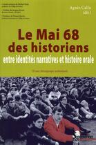 Couverture du livre « Le mai 68 des historiens ; entre identités narratives et histoire orale » de Agnes Callu aux éditions Pu Du Septentrion