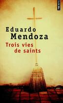 Couverture du livre « Trois vies de saints » de Eduardo Mendoza aux éditions Points