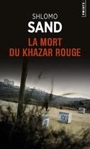 Couverture du livre « La mort du khazar rouge » de Shlomo Sand aux éditions Points