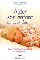 Couverture du livre « Aider son enfant à mieux dormir » de Alain J. Marillac aux éditions Quebecor