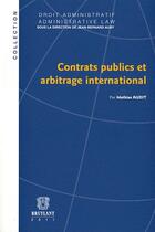 Couverture du livre « Contrats publics et arbitrage international (édition 2011) » de Mathias Audit aux éditions Bruylant