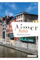 Couverture du livre « Aimer Namur ; 200 adresses à partager » de Juliette Gregoire aux éditions Mardaga Pierre