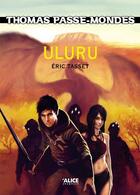 Couverture du livre « Thomas passe-mondes Tome 4 ; Uluru » de Eric Tasset aux éditions Alice Fantasy