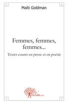 Couverture du livre « Femmes, femmes, femmes... » de Maiti Goldman aux éditions Edilivre