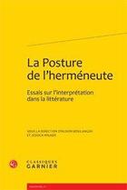 Couverture du livre « La posture de l'herméneute ; essais sur l'interprétation dans la littérature » de  aux éditions Classiques Garnier