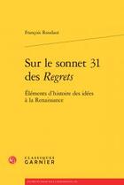 Couverture du livre « Sur le sonnet 31 des Regrets ; éléments d'histoire idées à la Renaissance » de Francois Roudaut aux éditions Classiques Garnier