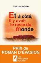 Couverture du livre « Et à côté ; il y avait le reste du monde » de Agathe Borni aux éditions Les Nouveaux Auteurs