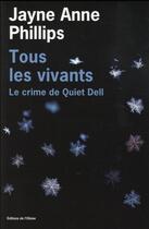 Couverture du livre « Tous les vivants ; le crime de Quiet Dell » de Jayne Anne Phillips aux éditions Editions De L'olivier