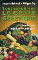 Couverture du livre « Tout savoir sur le génie génétique - La science nous met-elle en danger » de Neirynck/Gay aux éditions Favre