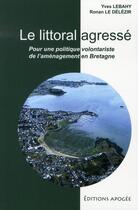 Couverture du livre « Le littoral agressé ; pour une politique volontariste de l'aménagement en bretagne » de Le Delezir Roman / L aux éditions Apogee