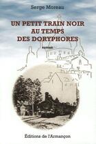 Couverture du livre « Un petit train noir au temps des doryphores » de Serge Moreau aux éditions Armancon