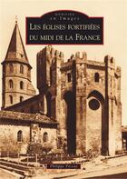 Couverture du livre « Les églises fortifiées du midi de la France » de Philippe Pecout aux éditions Editions Sutton