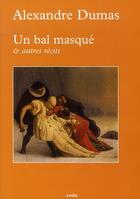 Couverture du livre « Un bal masqué et autres récits » de Alexandre Dumas aux éditions Coda