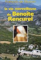 Couverture du livre « La vie merveilleuse de Benoîte Rencurel » de Francois De Muizon aux éditions Nouvelle Cite