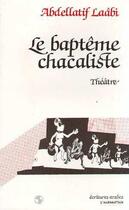 Couverture du livre « Le baptême chacaliste » de Abdellatif Laabi aux éditions L'harmattan