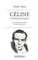 Couverture du livre « Céline, l'infréquentable ? » de Joseph Vebret aux éditions Jean Picollec